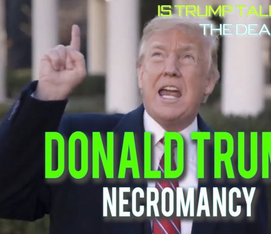 New Video – Donald Trump and Necromancy – Can Trump talk to the Dead