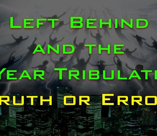 New Video – Left Behind and the 7 Year Tribulation – Truth or Error