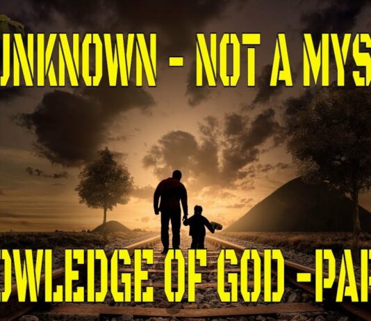 New Video – Not Unknown – Not a Mystery – Knowledge of God Part 1